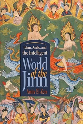 Islam, Arabs, and the Intelligent World of the Jinn by Amira El-Zein NEW