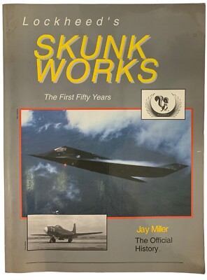 Lockheed's Skunk Works The first 50 Years Jay Miller The Official History