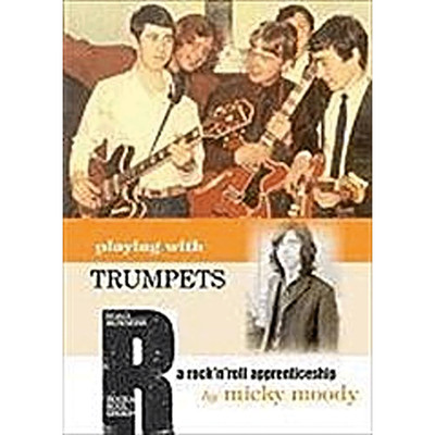 Playing With Trumpets: A Rock 'n' Roll Apprenticeship: A Rock and Roll Appr ...