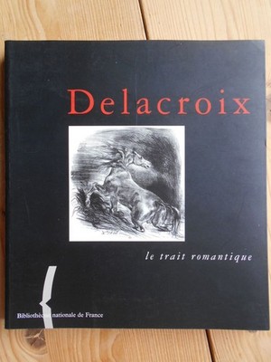 Delacroix : Le trait romantique: [exposition, Paris, Bibliothèque nationale de F
