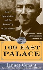 109 EAST PALACE: ROBERT OPPENHEIMER AND THE SECRET CITY OF By Jennet Conant NEW