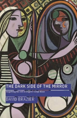 The Dark Side of the Mirror | Forgetting the Self in Dogen's Genjo Koan | Buch