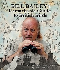Bill Bailey's Remarkable Guide to British Birds by Bailey, Bill Book The Cheap