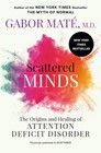 Scattered Minds: The Origins and Healing of Attention Deficit Disorder -- Gabor