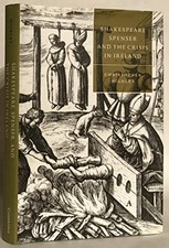 Shakespeare, Spenser, and the Crisis in Ireland (Cambridge Studies in Renaissan
