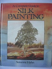 A Complete Guide to Silk Painting by Hahn, Susanne Hardback Book The Fast Free