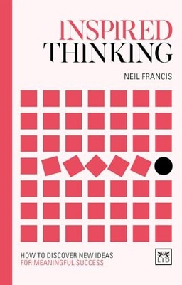 Neil Francis - Inspired Thinking   How to discover new ideas for meani - G245z