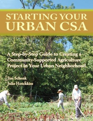 Starting Your Urban CSA : A Step-By-Step Guide to Creating a Comm