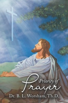Worsham Th.D. - Priority of Prayer - New paperback or softback - 63 - X555z