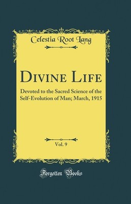 Divine Life, Vol. 9: Devoted to the Sacred Science of the Self-Evolution of Man