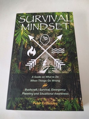 Survival Mindset: A Guide on What to Do When Things Go Wrong by Peter Crittenden