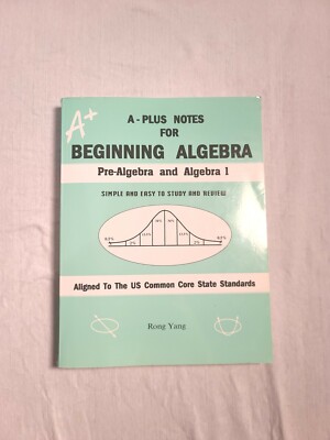 A-Plus Notes for Beginning Algebra: Pre-Algebra and Algebra 1 by Rong Yang