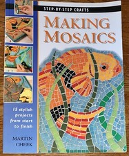 Step-By-Step Crafts Making Mosaics 15 Stylish Projects from Start to Finish Book
