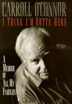 I Think I'm Outta Here : A Memoir of All My Families Hardcover Ca