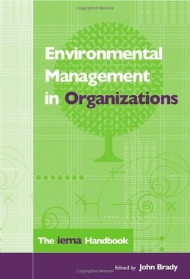 Environmental Management in Organizations: The IEMA Handbook,Joh