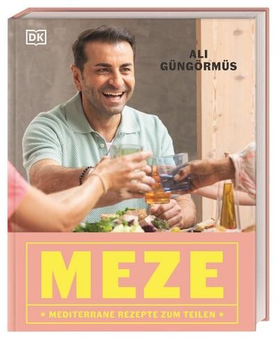 Ali Güngörmüs / Meze: Mediterrane Rezepte zum Teilen. 90-mal Meze-Vielfalt r ...