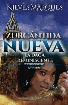Zurcntida Nueva: La Daga Reminiscente. Curso Zafiro. Libro 2 by Nieves Marqu?s (