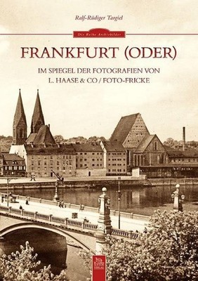Frankfurt (Oder) im Spiegel der Fotografien von L. Haase & Co. / Foto-Frick
