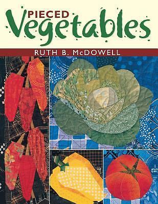Pieced Vegetables by Ruth B. McDowell (2002, Trade Paperback)