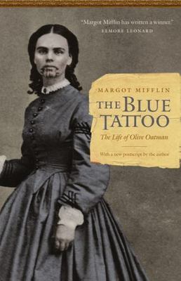 Blue Tattoo : The Life of Olive Oatman by Margot Mifflin (2011, Trade Paperback)