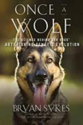 Once a Wolf : The Science Behind Our Dogs' Astonishing Genetic Evolution, Pap...