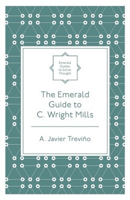 The Emerald Guide to C. Wright Mills by A. Javier Treviño PAPERBACK