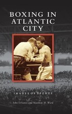 John Disanto Matthew H Ward Boxing in Atlantic City (Hardback) Images of Sports