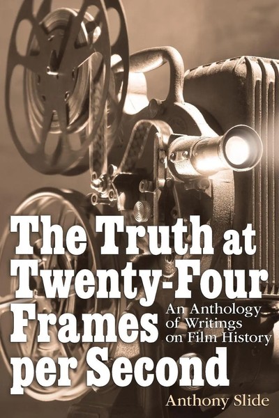 The Truth At Twenty-Four Frames Per Second Anthony Slide Taschenbuch Englisch-image