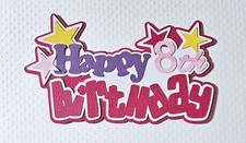 Happy Birthday Girl 8th Title. Scrapbook, Card Making Paper Piecing