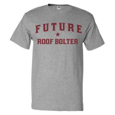 Future Roof Bolter T shirt Funny Roof Bolter Tee