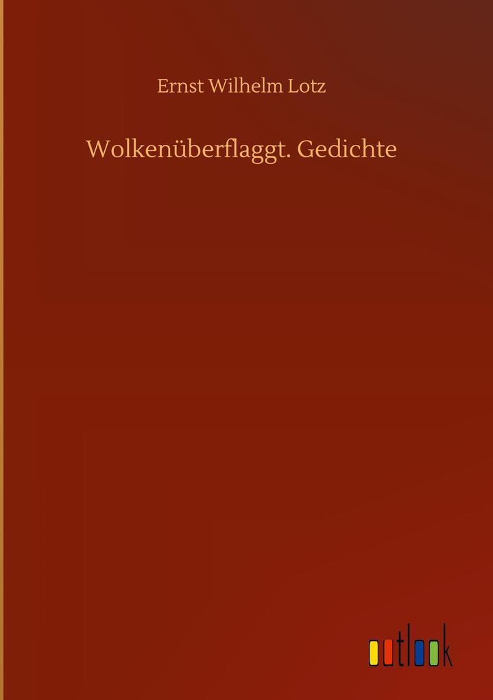 Thumbnail - Wolkenüberflaggt. Gedichte | Ernst Wilhelm Lotz | Deutsch