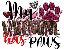 Sublimation Print My Valentine Has Paws Dog Ready to Press Heat Transfer