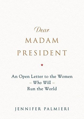 Dear Madam President: An Open Lette..., Palmieri, Jenni