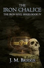 The Iron Chalice: Book Four of the Iron Soul Series by J.M. Briggs (English) Pap
