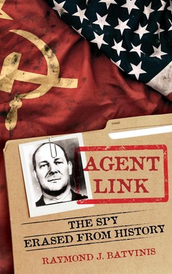 Agent Link: Der Spion aus der Geschichte gelöscht von Raymond J. Batvinis Hardcover Buch