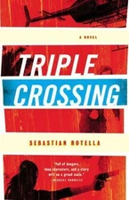 Triple Crossing: A Novel - Sebastian Rotella, 0316105309, hardcover