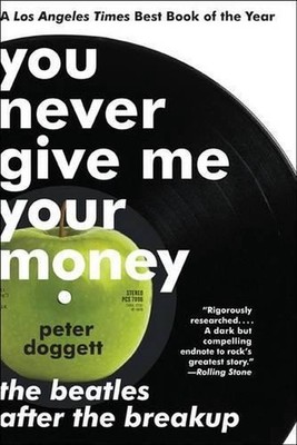 You Never Give Me Your Money: The Beatles After the Breakup by Peter Doggett (En