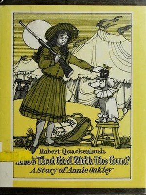 Who's That Girl with the Gun? : Story of Annie Oakley Robert Quac