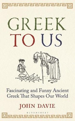 Greek To Us: The Fascinating Ancient Gr..., Davie, John
