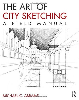 The Art of City Sketching: A Field Manual - paperback Abrams, Michael C.