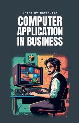 Computer Application In Business ( Concise Notes ) by Noteskaro Paperback Book