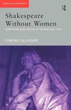 Shakespeare Without Women: Represen..., Callaghan, Dymp