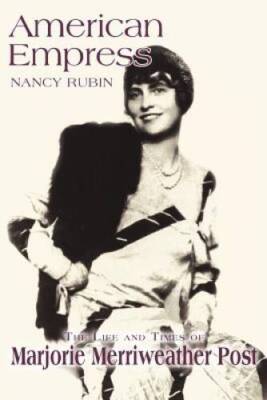 American Empress: The Life and Times of Marjorie Merriweather Post - GOOD