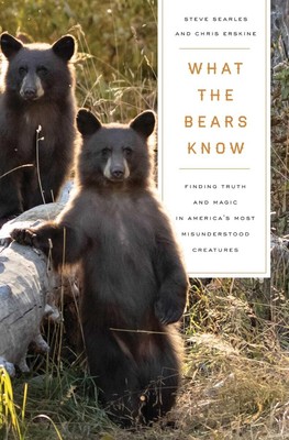 What the Bears Know: How I Found Truth and Magic in America's Most Misunderst...
