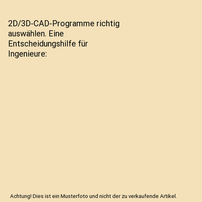 2D/3D-CAD-Programme richtig auswählen. Eine Entscheidungshilfe für Ingenieure
