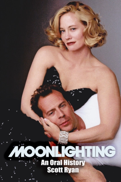 Moonlighting An Oral History by Scott Ryan (Paperback Book)