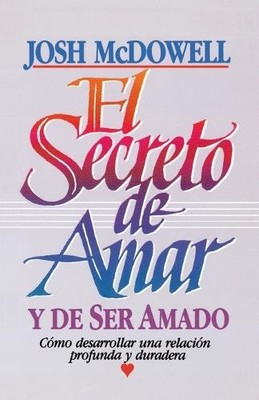 Josh McDowell El secreto de amar y de ser amado (Paperback)