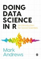 Doing Data Science in R: An Introduction for Social Scientists by Mark Andrews