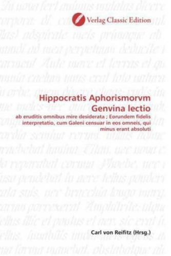 Hippocratis Aphorismorvm Genvina lectio ab eruditis omnibus mire desiderata 1354 - Carl von Reifitz