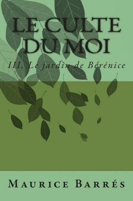 Le Culte Du Moi: Iii, Le Jardin De Berenice